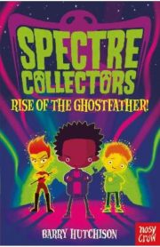 Spectre Collectors Rise of the Ghost Father! by Barry Hutchison