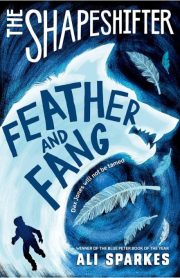 The Shapeshifter Feather and Fang by Ali Sparkes