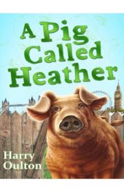 A Pig Called Heather by Harry Oulton