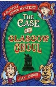 A Slightly Jones Mystery The Case of the Glasgow Ghoul by Joan Lennon