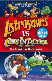 Astrosaurs Vs Cows in Action The Dinosaur Moo-Tants by Steve Cole