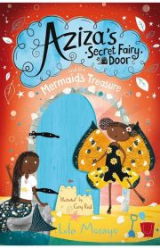 Aziza's Secret Fairy Door and the Mermaid's Treasure by Lola Morayo