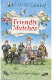 Friendly Matches by Allan Ahlberg