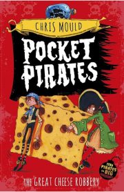 Pocket Pirates The Great Cheese Robbery by Chris Mould