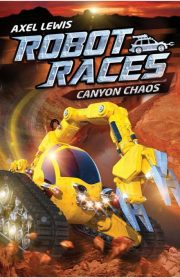 Robot Races Canyon Chaos Book 1 by Axel Lewis