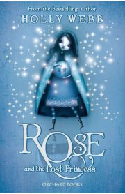 Rose and the Lost Princess by Holly Webb