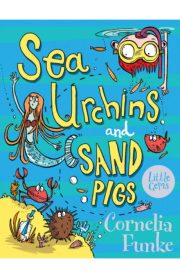 Sea Urchins and Sand Pigs by Cornelia Funke