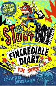 Stunt Boy The Fincredible Diary of Fin Spencer by Ciaran Murtagh