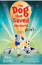 The Dog that Saved the World by Phil Earle