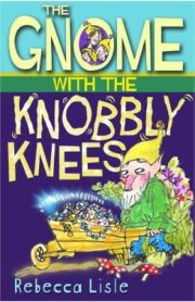 The Gnome with the Knobbly Knees by Rebecca Lisle