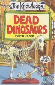 The Knowledge Dead Dinosaurs by Martin Oliver