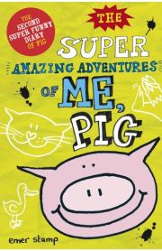 The Super Amazing Adventures of Me, Pig by Emer Stamp