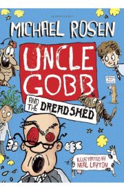 Uncle Gobb and the Dread Shed by Michael Rosen