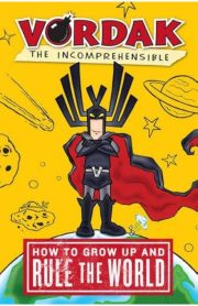 Vordak The Incomprehensible How to Grow Up and Rule the World by Vordak
