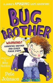 A Jamie's Amazing Cape Adventure Bug Brother Warning! Annoying Brother and Crazy Magic Stuff by Pete Johnson