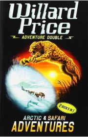 Adventure Double Arctic & Safari Adventures 2 Books in 1 by Willard Price