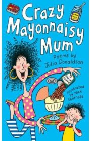 Crazy Mayonnaisy Mum by Julia Donaldson