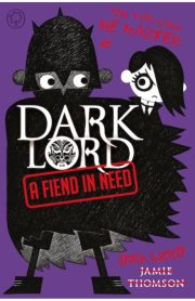 Dark Lord A Fiend in Need by Jamie Thomson