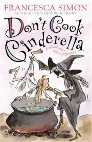Don't Cook Cinderella A School Story with a Twist by Francesca Simon