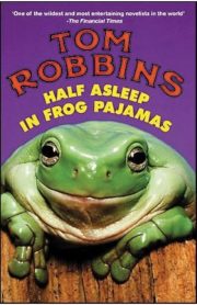 Half Asleep in Frog Pajamas by Tom Robbins