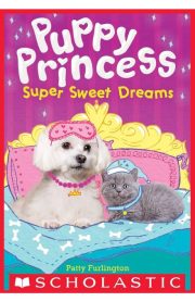 Puppy Princess Super Sweet Dreams by Patty Furlington
