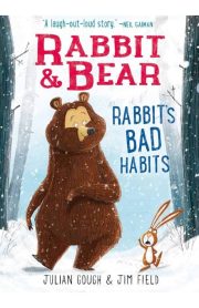 Rabbit & Bear Rabbit's Bad Habits by Julian Gough & Jim Field