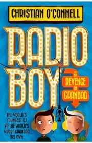 Radio Boy and the Revenge of Grandad by Christian O'Connell
