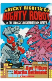 Ricky Ricotta's Mighty Robot Vs The Juraccic JackRabbits from Jupiter by Dav Pilkey