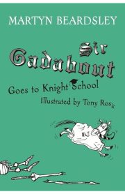 Sir Gadabout Goes to Knight School by Martyn Beardsley