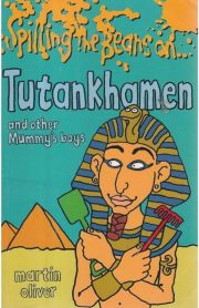 Spilling the Beans on… Tutankhamen and other Mummy's Boys by Martin Oliver