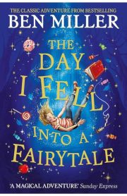 The Day I Fell Into A Fairytale by Ben Miller