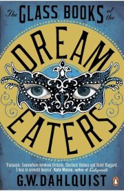 The Glass Books of the Dream Eaters by G.W.Dahlquist