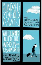 The Hundred Year Old Man Who Climbed Out of the Window and Disappeared by Jonas Jonasson