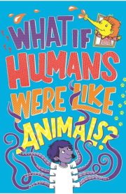 What if Humans were Like Animals? by Lauren Farnsworth and Marianne Taylor