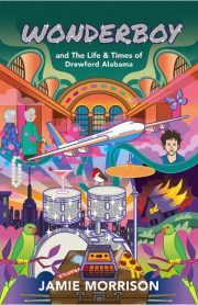 Wonderboy and the Life & Times of Drewford Alabama by Jamie Morrison